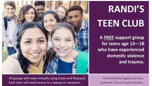 Randi's Teen Club is a free virtual support group for teens ages 13-18 who have experienced domestic violence and trauma.