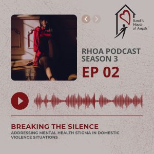 RHOA-S3-EP2 RHOA Podcast S3E2: Breaking the Silence - Addressing Mental Health Stigma in Domestic Violence Situations