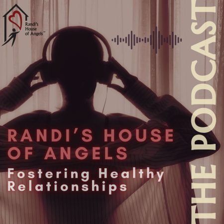 Rand's House of Angels Podcast - Fostering Healthy Relationships